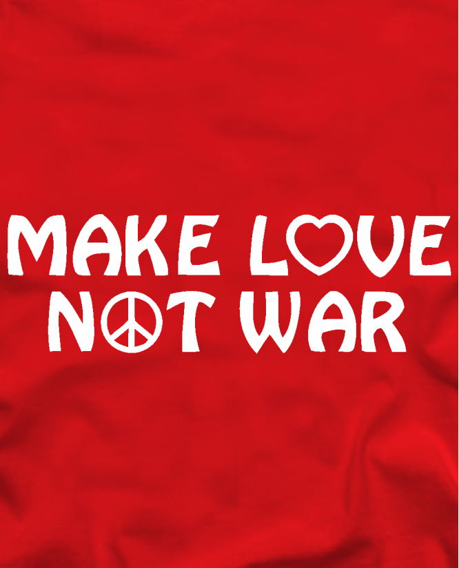 Make love not war